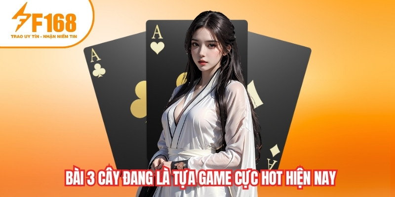 Bài 3 cây đang là tựa game cực hot hiện nay